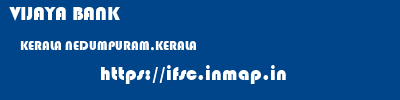 VIJAYA BANK  KERALA NEDUMPURAM,KERALA    ifsc code